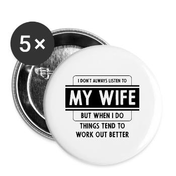 I don't always listen to my Wife but when I do - Buttons large 2.2''/56 mm (5-pack) - white - Front