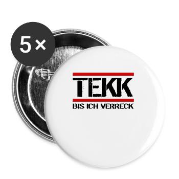 Tekk bis Ich verreck Hardtekk MDMA Feiern Ballern - Buttons groß 56 mm (5er Pack) - Weiß - Vorne