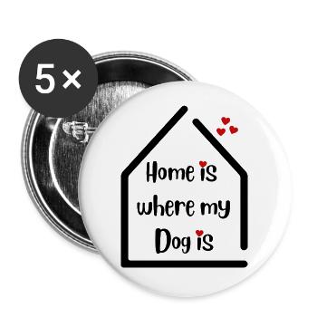 Home is where my Dog is - For all dog lovers - Buttons large 2.2''/56 mm (5-pack) - white - Front