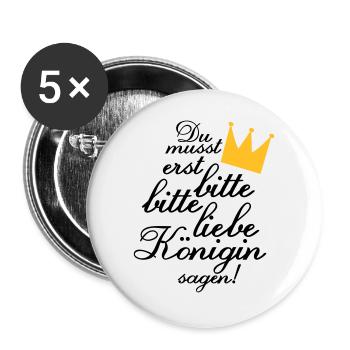 Du musst erst "Bitte, bitte liebe Königin sagen!" - Buttons groß 56 mm (5er Pack) - Weiß - Vorne