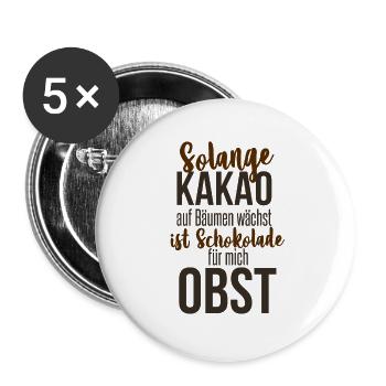 Solange Kakao auf Bäumen wächst ist Schoko Obst - Buttons groß 56 mm (5er Pack) - Weiß - Vorne