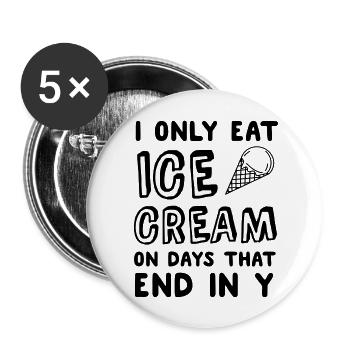 I Only Eat Ice Cream On Days That End In Y - Buttons large 2.2''/56 mm (5-pack) - white - Front
