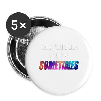 are you a boy or girl sometimes.. - Buttons groß 56 mm (5er Pack) - Weiß - Vorne