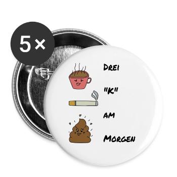 Drei K am Morgen / Kippe / Kaffee / Sprüche - Buttons groß 56 mm (5er Pack) - Weiß - Vorne