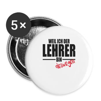 Lehrer Lehrerin Weil ich der Lehrer bin Deswegen - Buttons groß 56 mm (5er Pack) - Weiß - Vorne