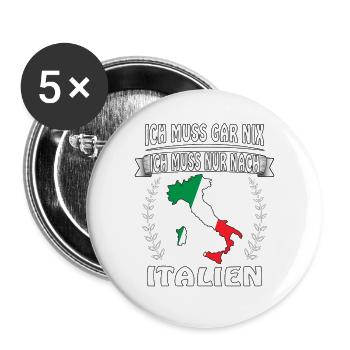 ICH MUSS GAR NIX ICH MUSS NUR NACH ITALIEN - Buttons groß 56 mm (5er Pack) - Weiß - Vorne