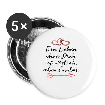 ein leben ohne dich ist sinnlos. Liebe Geschenk - Buttons groß 56 mm (5er Pack) - Weiß - Vorne