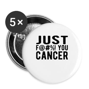 Fuck Cancer Cancer Awareness: just fuck you cancer - Buttons large 2.2''/56 mm (5-pack) - white - Front