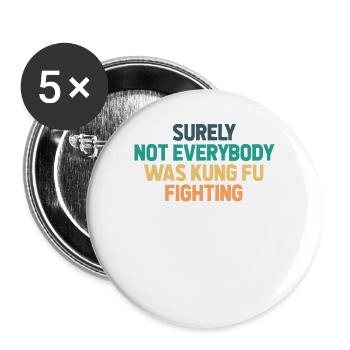 Surely Not Everybody Was Kung Fu Fighting - Buttons large 2.2''/56 mm (5-pack) - white - Front