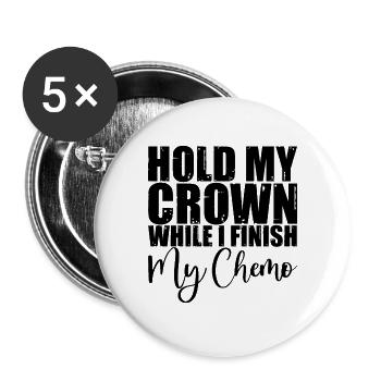 Hold My Crown While I Finish My Chemo 3 - Buttons large 2.2''/56 mm (5-pack) - white - Front