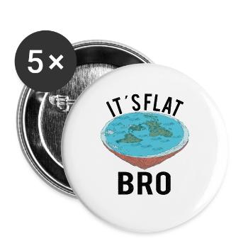 FLAT EARTH THEORY FLAT EARTH ARMY It’s Flat Bro - Lot de 5 grands badges (56 mm) - blanc - Devant