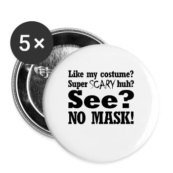 Wie mein super gruseliger Kost�m? Keine Maske Hall - Buttons groß 56 mm (5er Pack) - Weiß - Vorne