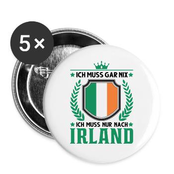 Ich muss gar nix Ich muss nur nach Irland - Buttons groß 56 mm (5er Pack) - Weiß - Vorne