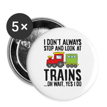 I Don't Always Stop And Look At Trains Oh Wait - Buttons large 2.2''/56 mm (5-pack) - white - Front