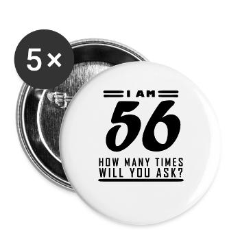Ich bin 56 – 56. Geburtstag Geschenk - Buttons groß 56 mm (5er Pack) - Weiß - Vorne