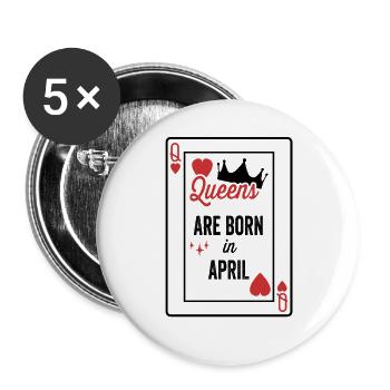 Königinnen werden im April geboren Geburtstag Date Mädchen Frauen - Buttons groß 56 mm (5er Pack) - Weiß - Vorne