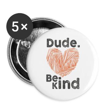 Dude Be Kind No Bullying - Buttons groß 56 mm (5er Pack) - Weiß - Vorne