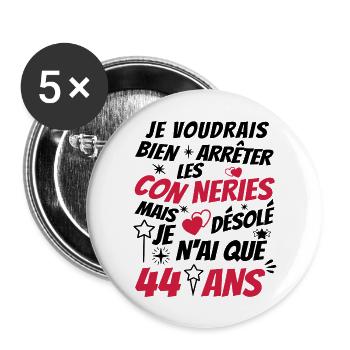 connerie 44 ans / humour anniversaire 44 ans - Lot de 5 grands badges (56 mm) - blanc - Devant