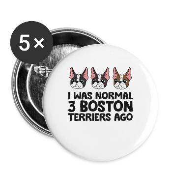 Ich war normal vor 3 Boston Terriern Lustiger - Buttons groß 56 mm (5er Pack) - Weiß - Vorne