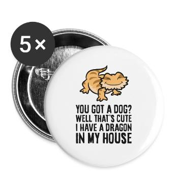 You Got A Dog? I Have A Dragon In My House - Buttons large 2.2''/56 mm (5-pack) - white - Front