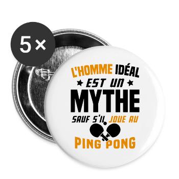 L'homme idéal est un mythe - Cadeau Ping pong - Lot de 5 grands badges (56 mm) - blanc - Devant