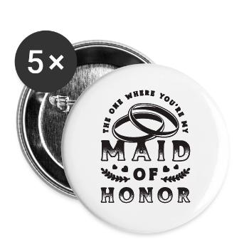 The One Where You're Wedding Party Maid Of Honors - Buttons groß 56 mm (5er Pack) - Weiß - Vorne