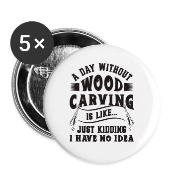 A Day Without Wood Carving Woodwork Wood Carver - Buttons groß 56 mm (5er Pack) - Weiß - Vorne