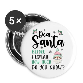 Dear Santa Before I explain What Do You Know? - Buttons large 2.2''/56 mm (5-pack) - white - Front