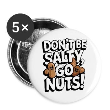 Don't Be Salty Go Nuts Funny Pun - Buttons large 2.2''/56 mm (5-pack) - white - Front