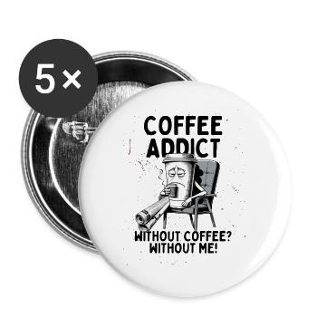 Coffee Addict – Ohne Kaffee ohne mich - Buttons groß 56 mm (5er Pack) - Weiß - Vorne