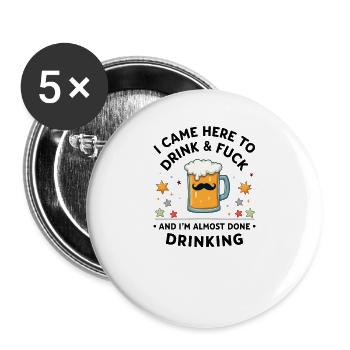 Je suis venu ici pour boire et baiser. - Lot de 5 grands badges (56 mm) - blanc - Devant