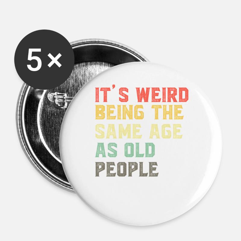 It-s-Weird-Being-The-Same-Age-As-Old-People-Ret - Buttons large 2.2''/56 mm (5-pack) - white