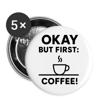 Okay But First Coffee - Buttons large 2.2''/56 mm (5-pack) - white - Front