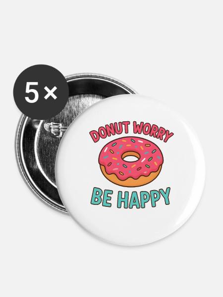 Donut Worry Be Happy Spruch Süßer Donut Foodie - Buttons groß 56 mm (5er Pack) - Weiß