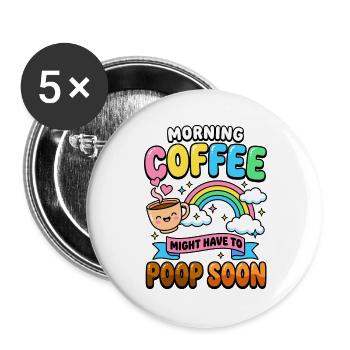 Morning Coffee Muss wohl bald aufs Klo Lustig  - Buttons groß 56 mm (5er Pack) - Weiß - Vorne