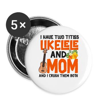 Hawaiian Ukulele Uke Mom I Have - Buttons large 2.2''/56 mm (5-pack) - white - Front