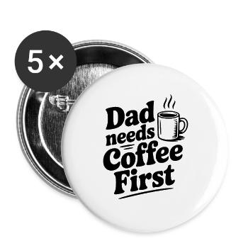 Dad Needs Coffee First - Buttons large 2.2''/56 mm (5-pack) - white - Front