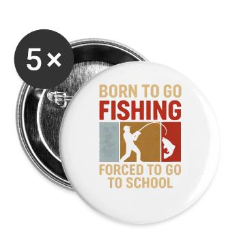 Born To Go Fishing Forced To Go To School Angler - Buttons groß 56 mm (5er Pack) - Weiß - Vorne