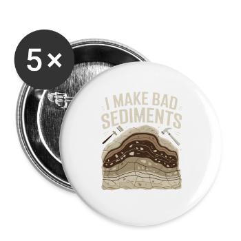  I Make Bad Sediments Lustiger Geologie Spruch für - Buttons groß 56 mm (5er Pack) - Weiß - Vorne