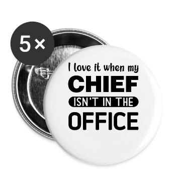 I love it when my Chief is not in the Office - Buttons groß 56 mm (5er Pack) - Weiß - Vorne