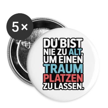 Nie zu alt Traum platzen lassen Design - Buttons groß 56 mm (5er Pack) - Weiß - Vorne