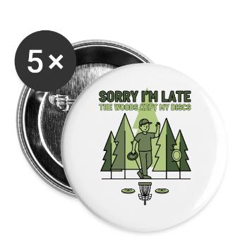 Sorry Im Late The Woods Kept My Discs Disc Golf - Buttons large 2.2''/56 mm (5-pack) - white - Front