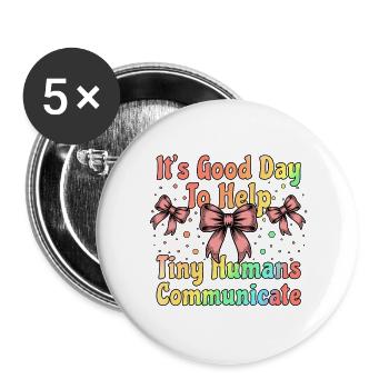It's Good Day To Help Tiny Humans Communicate SLP - Buttons large 2.2''/56 mm (5-pack) - white - Front