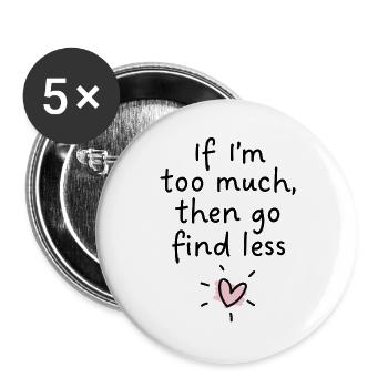 If I’m too much, then go find less - Buttons large 2.2''/56 mm (5-pack) - white - Front