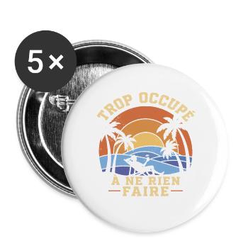 Trop Occupé À Ne Rien Faire Retraite Humour - Lot de 5 grands badges (56 mm) - blanc - Devant