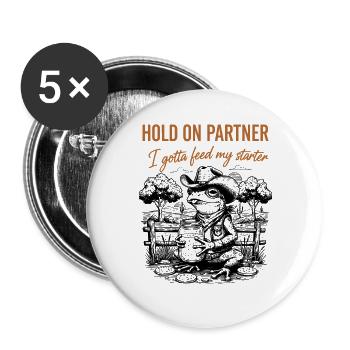 Sourdough Hold On Partner I Gotta Feed My Starter - Buttons large 2.2''/56 mm (5-pack) - white - Front