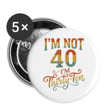 Ich Bin Nicht 40, Ich Habe 30. Geburtstag - Buttons groß 56 mm (5er Pack) - Weiß - Vorne