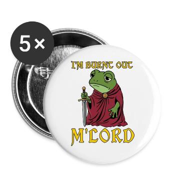Ich bin ausgebrannt, M'Lord Ren Faire Mittelalter - Buttons groß 56 mm (5er Pack) - Weiß - Vorne