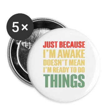 Nur weil ich wach bin, mache ich nichts - Buttons groß 56 mm (5er Pack) - Weiß - Vorne