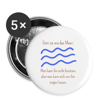 Gott ist wie das Meer, man kann ihn nicht besitzen - Buttons groß 56 mm (5er Pack) - Weiß - Vorne